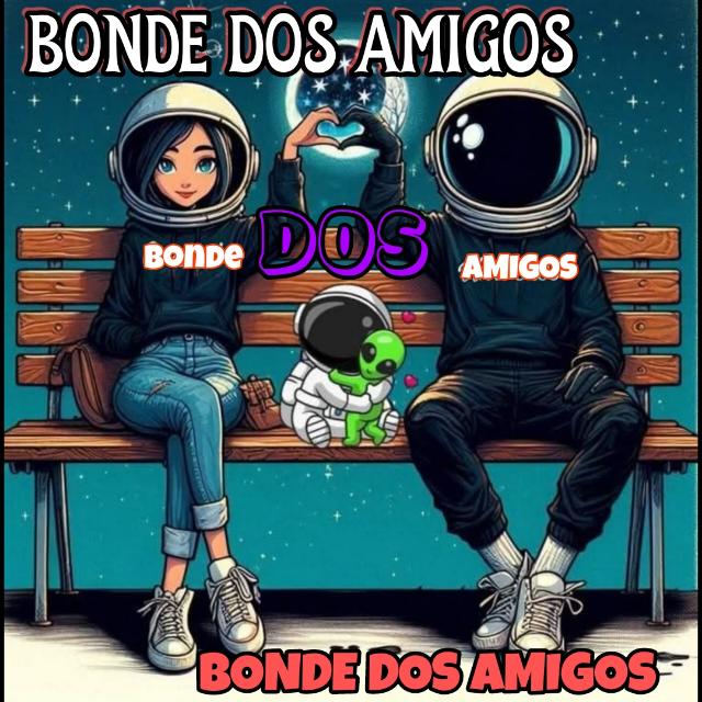 ࿅➤BONDE DOS AMIGOS࿈➤