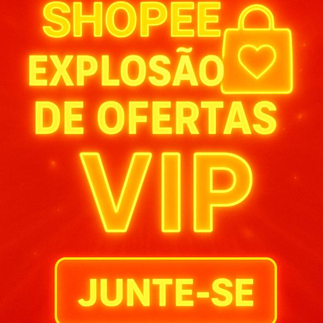 ⭐🔥 Shopee Explosão de Ofertas VIP 🔥⭐
